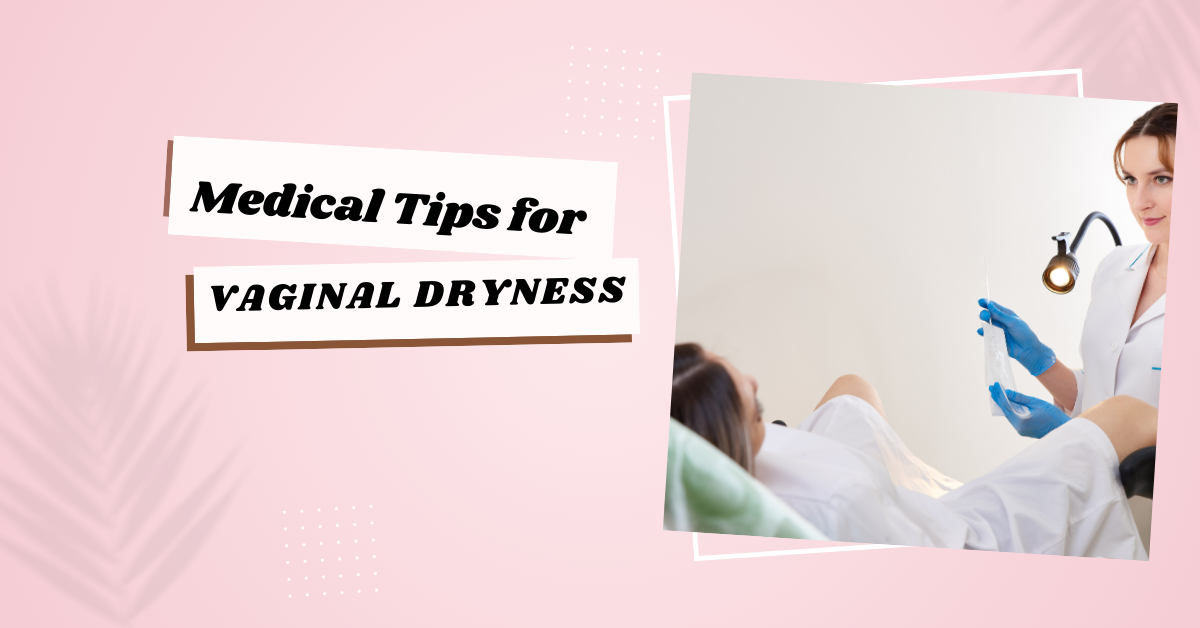 Medical Tips for Vaginal Dryness