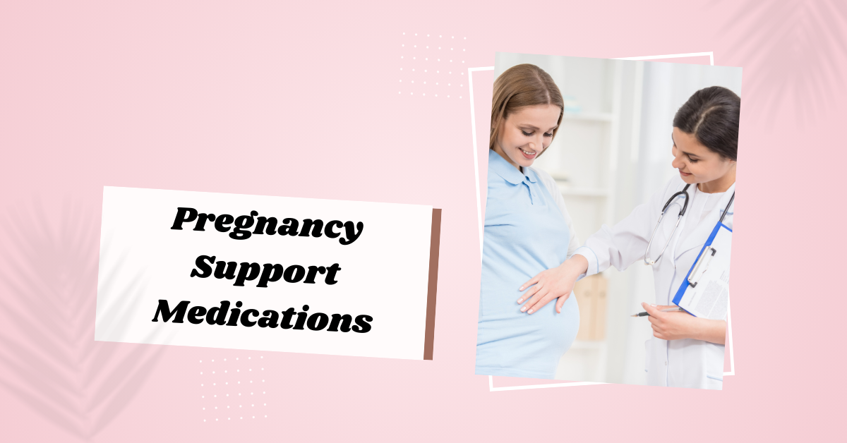 Pregnancy Support Medications